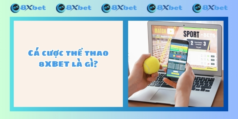 Cá cược thể thao 8XBET là gì?