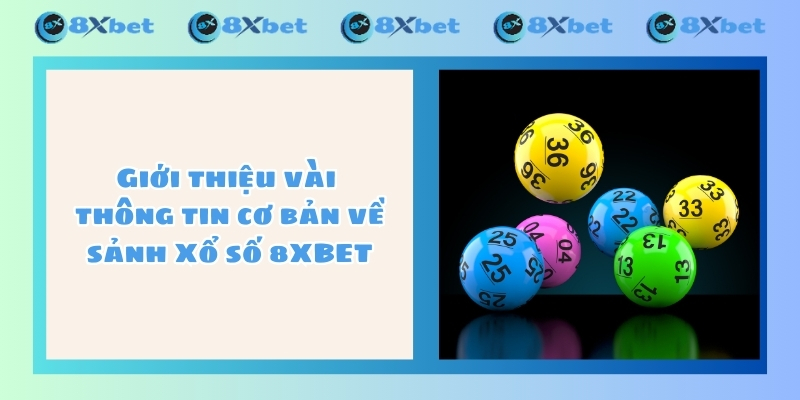 Giới thiệu vài thông tin cơ bản về sảnh Xổ số 8XBET