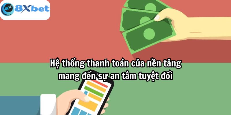 Hệ thống thanh toán của nền tảng mang đến sự an tâm tuyệt đối