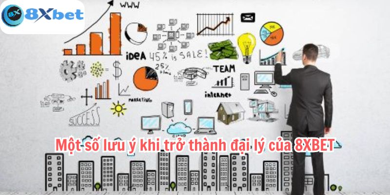 Một số lưu ý khi trở thành đại lý của 8XBET