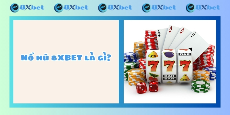 Nổ hũ 8XBET là gì?