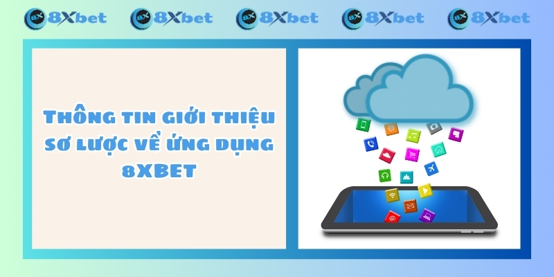 Thông tin giới thiệu sơ lược về ứng dụng 8XBET